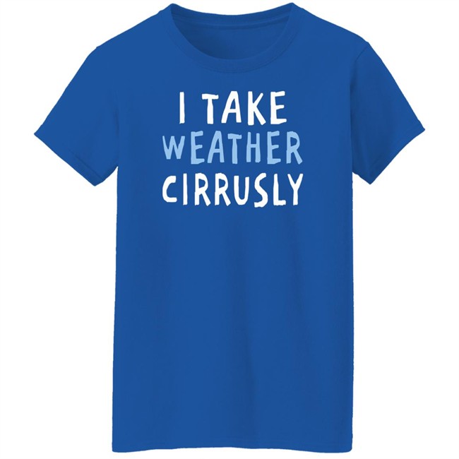 Paige Noël I Take Weather Cirrusly T Shirt Paige Noël I Take Weather Cirrusly T Shirt