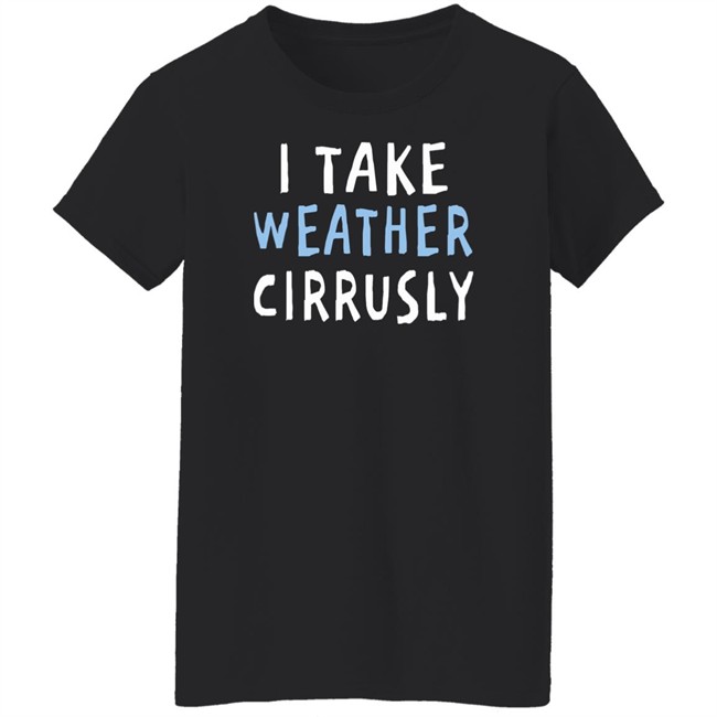 Paige Noël I Take Weather Cirrusly T Shirt Paige Noël I Take Weather Cirrusly T Shirt