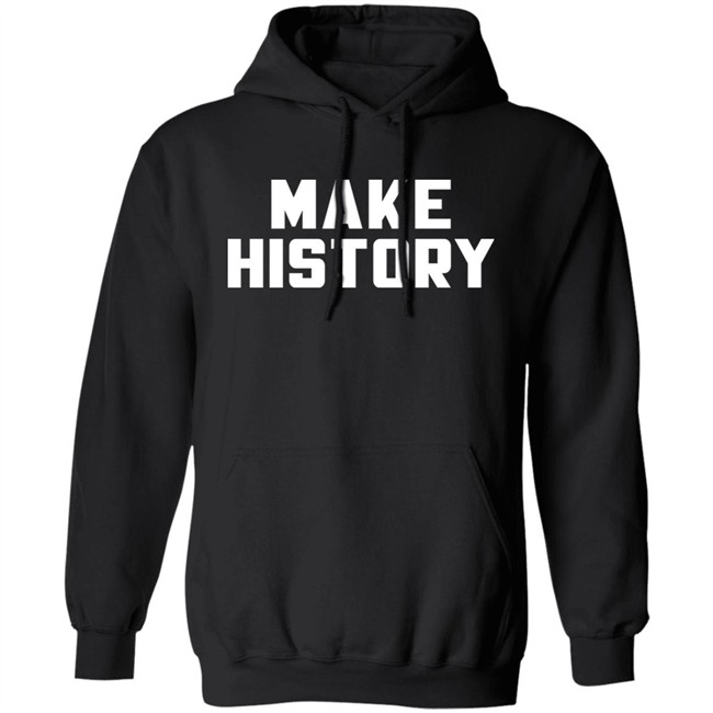 Make History Shirt Chloesjawline Make History Shirt Chloesjawline