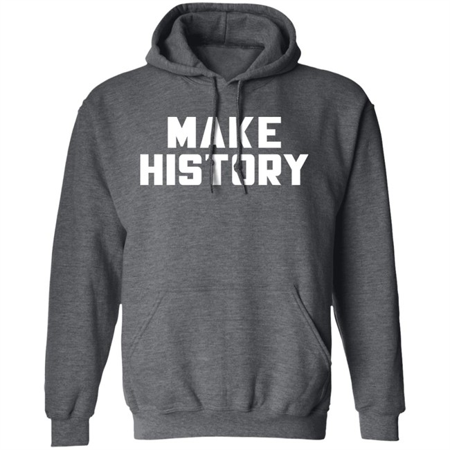 Make History Shirt Chloesjawline Make History Shirt Chloesjawline