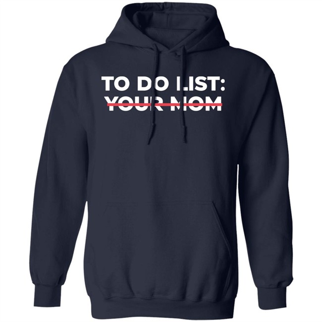 To Do List Your Mom T Shirt To Do List Your Mom T Shirt