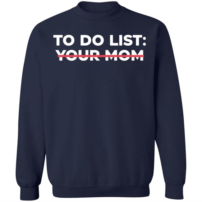 To Do List Your Mom T Shirt To Do List Your Mom T Shirt