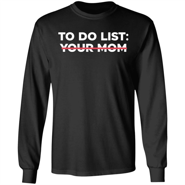 To Do List Your Mom T Shirt To Do List Your Mom T Shirt