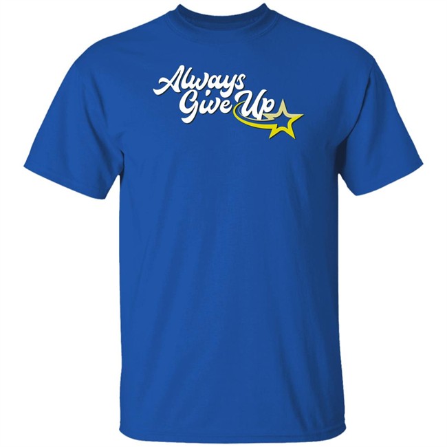 Rosscreations Merch Always Give Up 2.0 T Shirt
