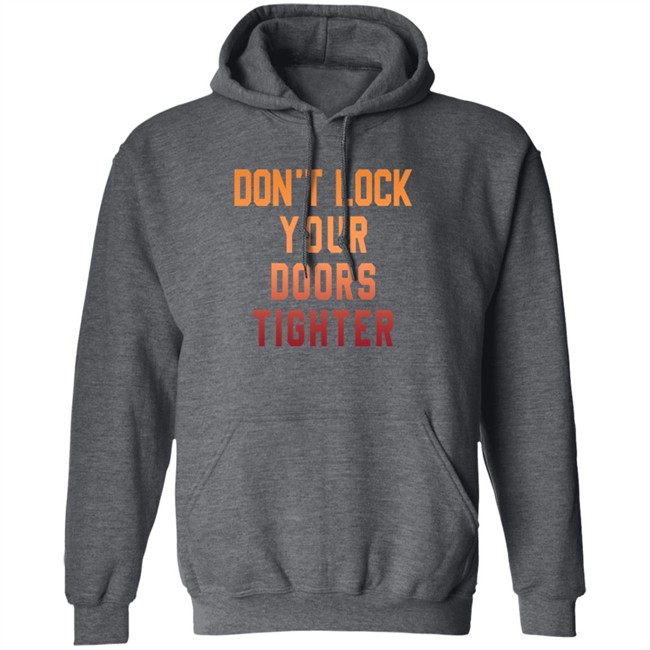 Dont Lock Your Doors Tighter T Shirt Dont Lock Your Doors Tighter T Shirt