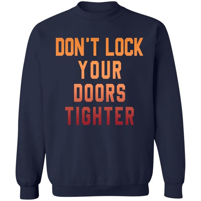 Dont Lock Your Doors Tighter T Shirt Dont Lock Your Doors Tighter T Shirt