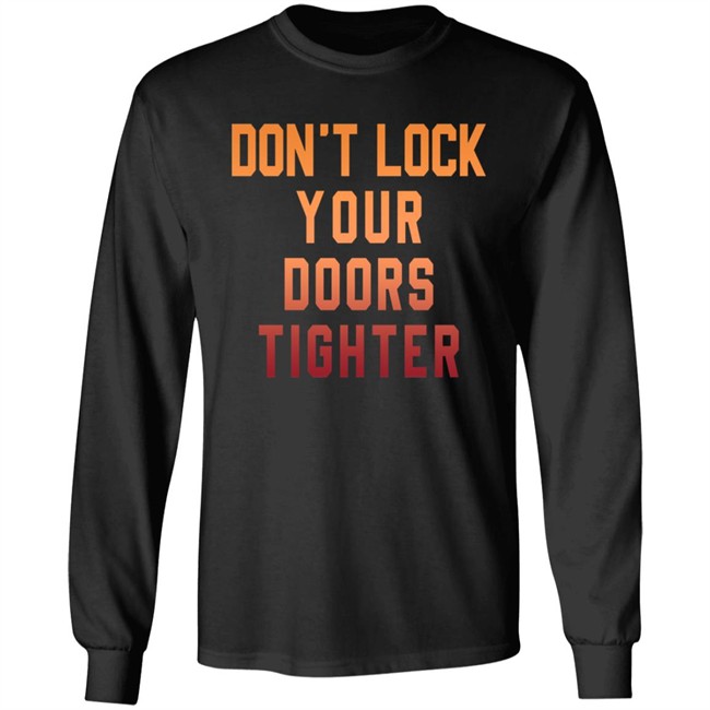 Dont Lock Your Doors Tighter T Shirt Dont Lock Your Doors Tighter T Shirt