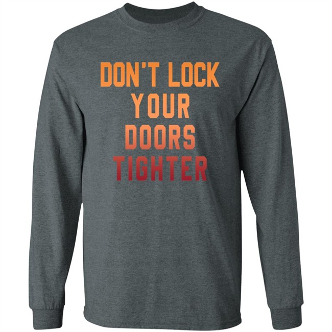 Dont Lock Your Doors Tighter T Shirt Dont Lock Your Doors Tighter T Shirt