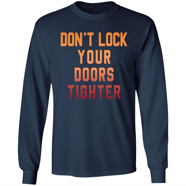 Dont Lock Your Doors Tighter T Shirt Dont Lock Your Doors Tighter T Shirt