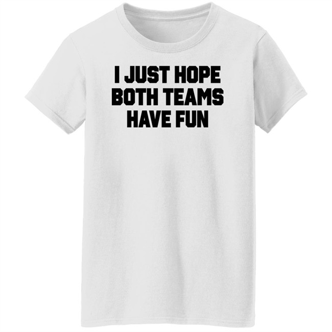Notsocool Jules I Just Hope Both Teams Have Fun Shirt Notsocool Jules I Just Hope Both Teams Have Fun Shirt