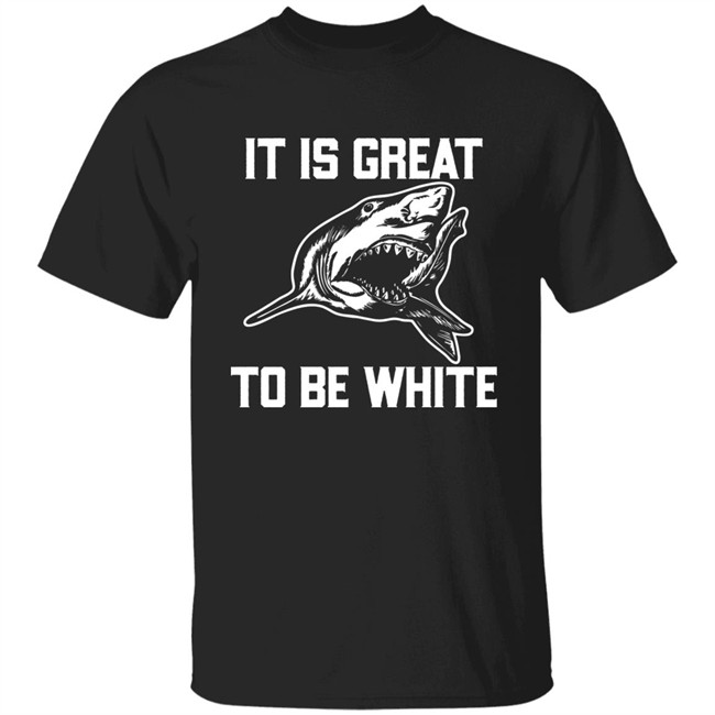 RubbingMe1 It Is Great To Be White Shark Shirt