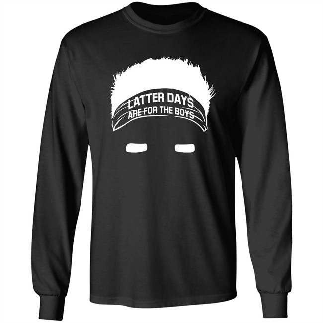 Barstool Sports Store Merch Latter Days Are For The Boys Tee Shirt Barstool Sports Store Merch Latter Days Are For The Boys Tee Shirt