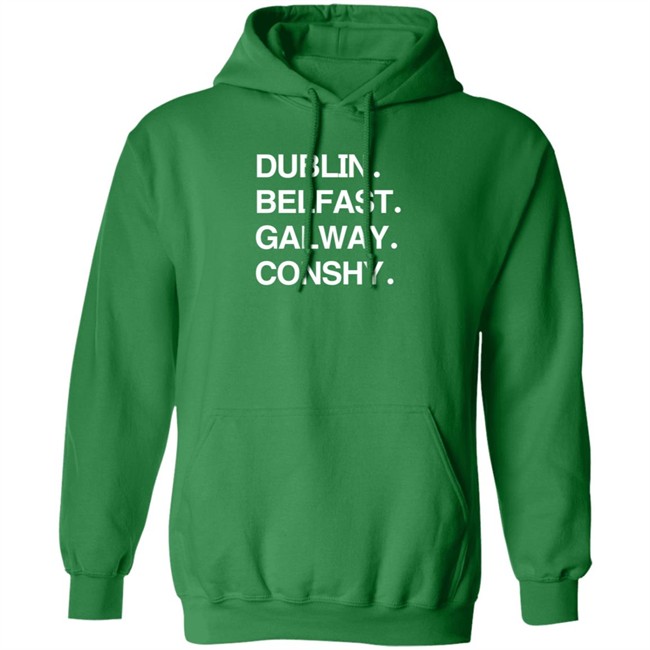 Dublin Belfast Galway Conshy Hoodie Dublin Belfast Galway Conshy Hoodie