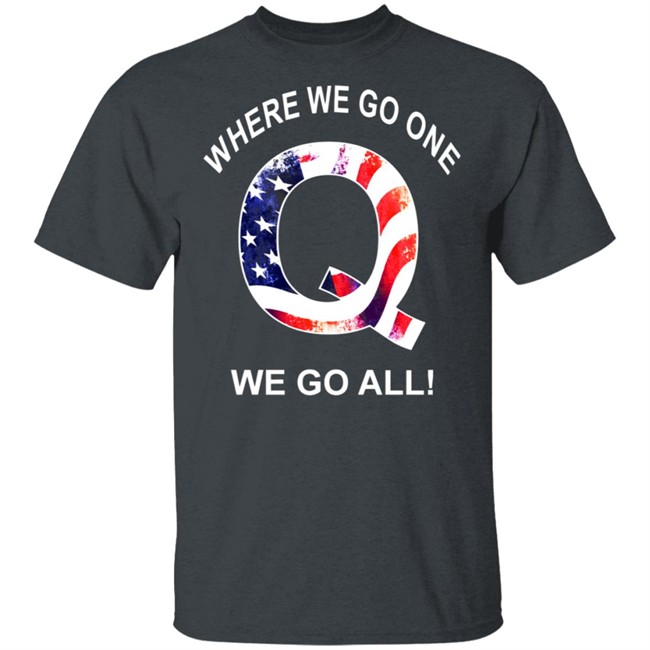 Q Anon Patriotic Flag Where We Go One We Go All Qanon T Shirt Q Anon Patriotic Flag Where We Go One We Go All Qanon T Shirt