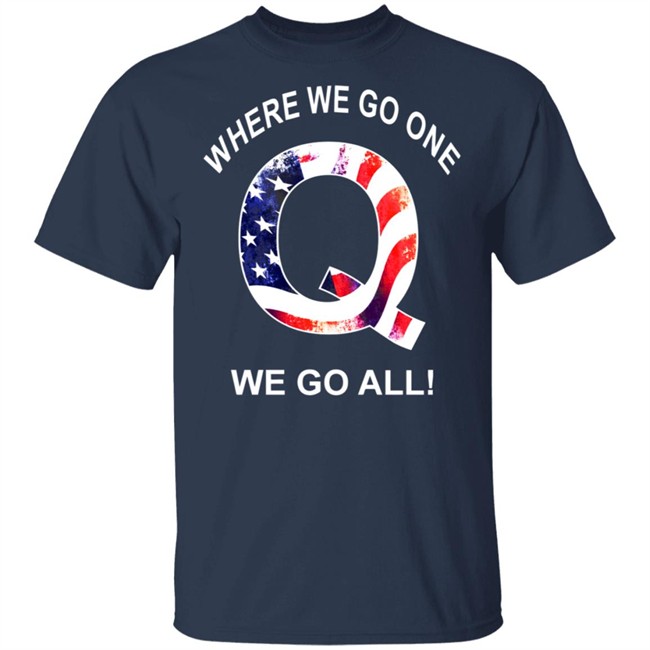 Q Anon Patriotic Flag Where We Go One We Go All Qanon T Shirt Q Anon Patriotic Flag Where We Go One We Go All Qanon T Shirt