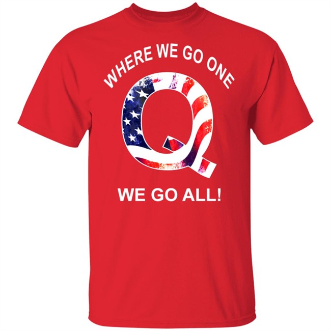 Q Anon Patriotic Flag Where We Go One We Go All Qanon T Shirt Q Anon Patriotic Flag Where We Go One We Go All Qanon T Shirt