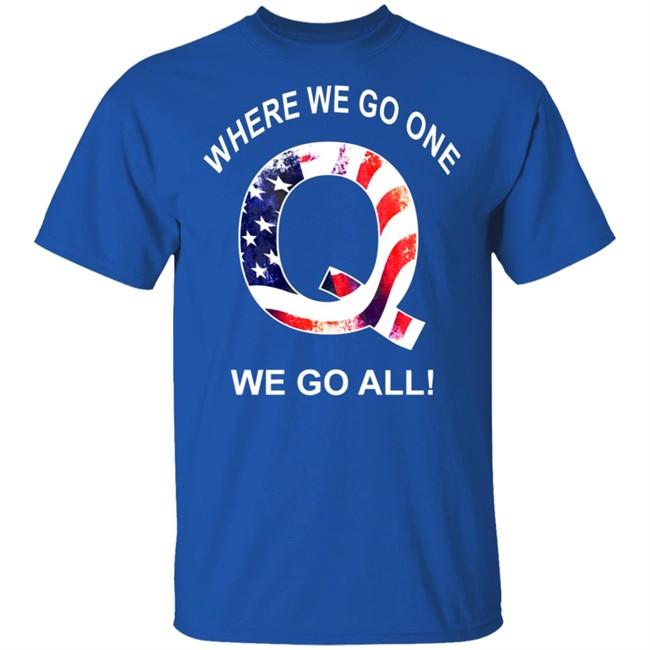Q Anon Patriotic Flag Where We Go One We Go All Qanon T Shirt Q Anon Patriotic Flag Where We Go One We Go All Qanon T Shirt