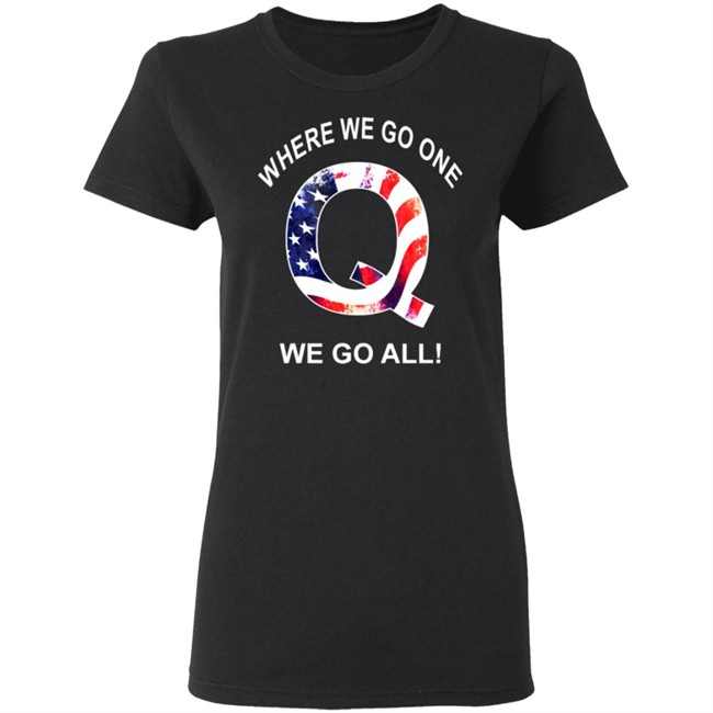 Q Anon Patriotic Flag Where We Go One We Go All Qanon T Shirt Q Anon Patriotic Flag Where We Go One We Go All Qanon T Shirt