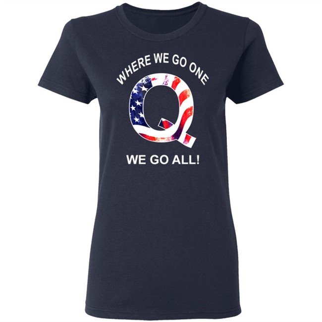 Q Anon Patriotic Flag Where We Go One We Go All Qanon T Shirt Q Anon Patriotic Flag Where We Go One We Go All Qanon T Shirt