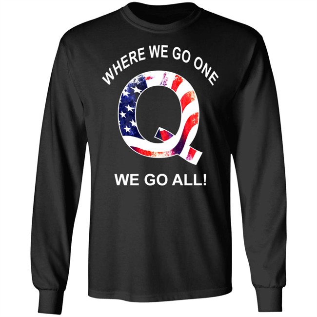 Q Anon Patriotic Flag Where We Go One We Go All Qanon T Shirt Q Anon Patriotic Flag Where We Go One We Go All Qanon T Shirt
