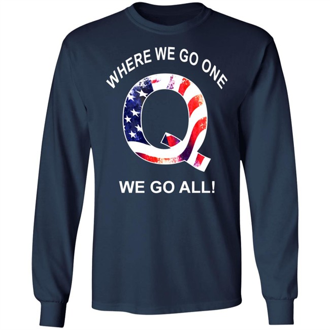 Q Anon Patriotic Flag Where We Go One We Go All Qanon T Shirt Q Anon Patriotic Flag Where We Go One We Go All Qanon T Shirt