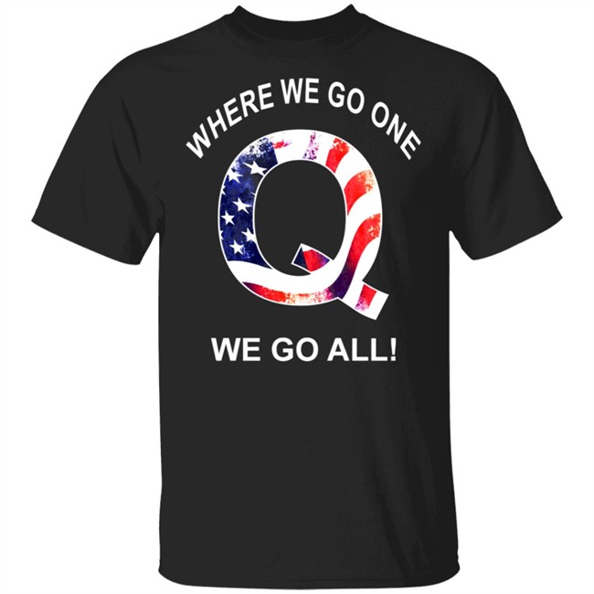 Q Anon Patriotic Flag Where We Go One We Go All Qanon T Shirt