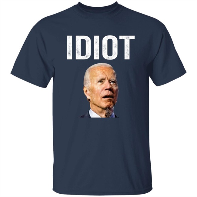 Idiot Joe Biden Shirt Patriot Takes Idiot Joe Biden Shirt Patriot Takes