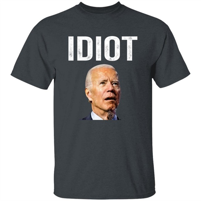 Idiot Joe Biden Shirt Patriot Takes Idiot Joe Biden Shirt Patriot Takes