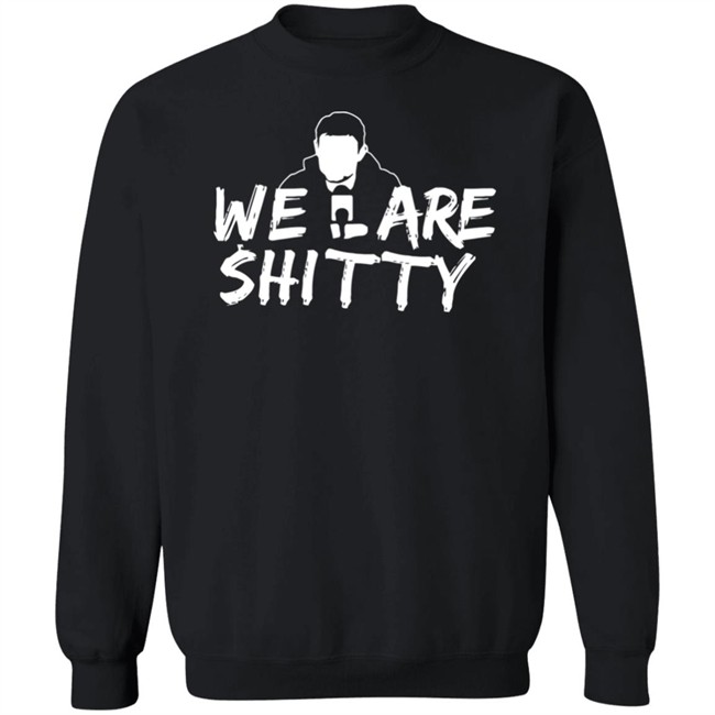Mike Pfeil Scorchstack Merchandise We Are Shitty T Shirt Mike Pfeil Scorchstack Merchandise We Are Shitty T Shirt