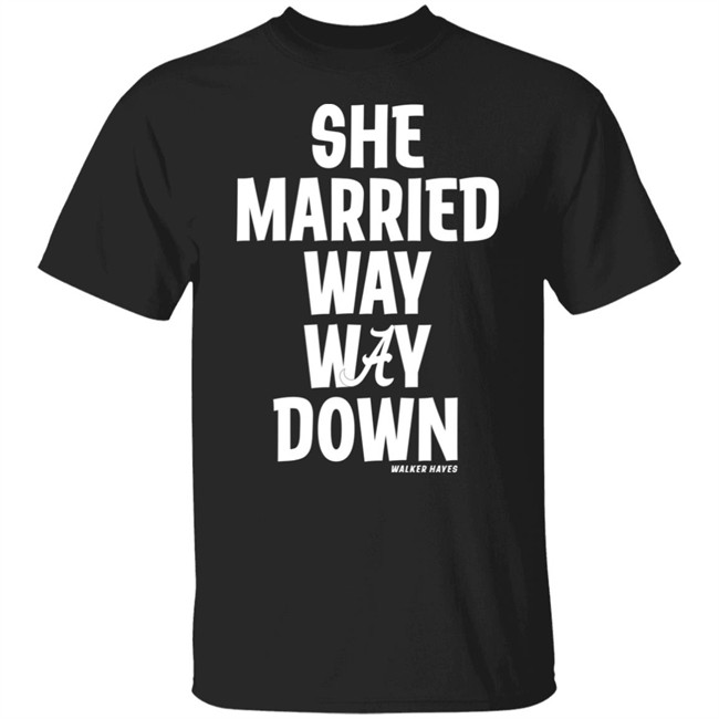 Walker Hayes She Married Way May Down Shirt Walker Hayes She Married Way May Down Shirt