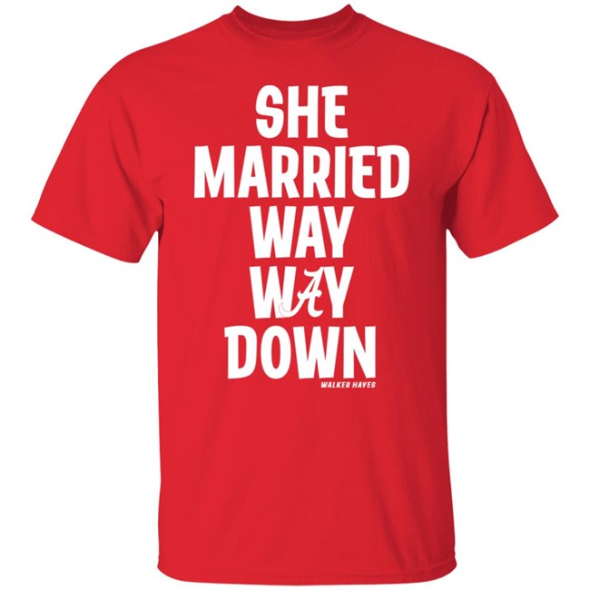 Walker Hayes She Married Way May Down Shirt Walker Hayes She Married Way May Down Shirt