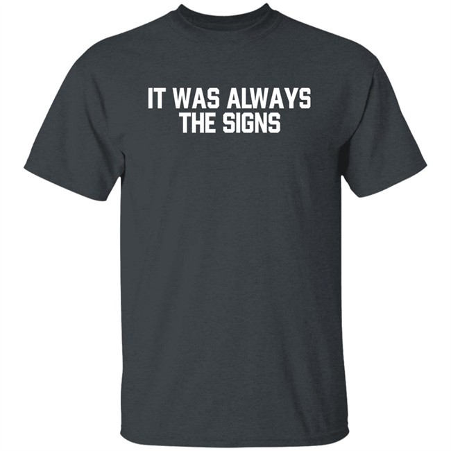 Barstool Sports Store Merch It Was Always The Signs Tee Shirt Barstool Sports Store Merch It Was Always The Signs Tee Shirt