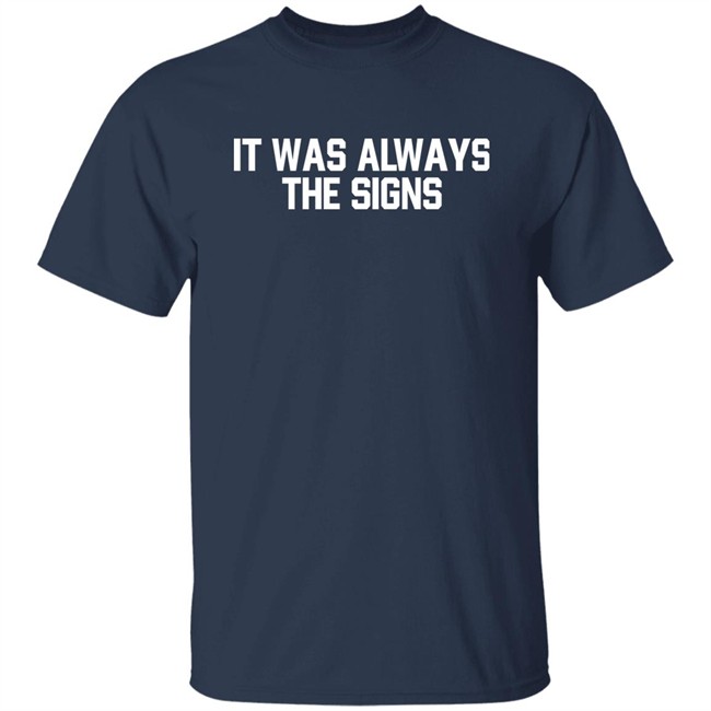Barstool Sports Store Merch It Was Always The Signs Tee Shirt Barstool Sports Store Merch It Was Always The Signs Tee Shirt