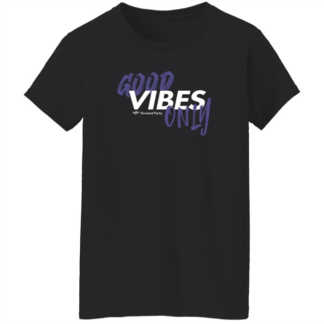 Forward Party Store Good Vibes Only Shirt Andrew Olding Forward Party Store Good Vibes Only Shirt Andrew Olding