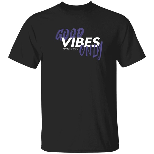 Forward Party Store Good Vibes Only Shirt Andrew Olding Forward Party Store Good Vibes Only Shirt Andrew Olding