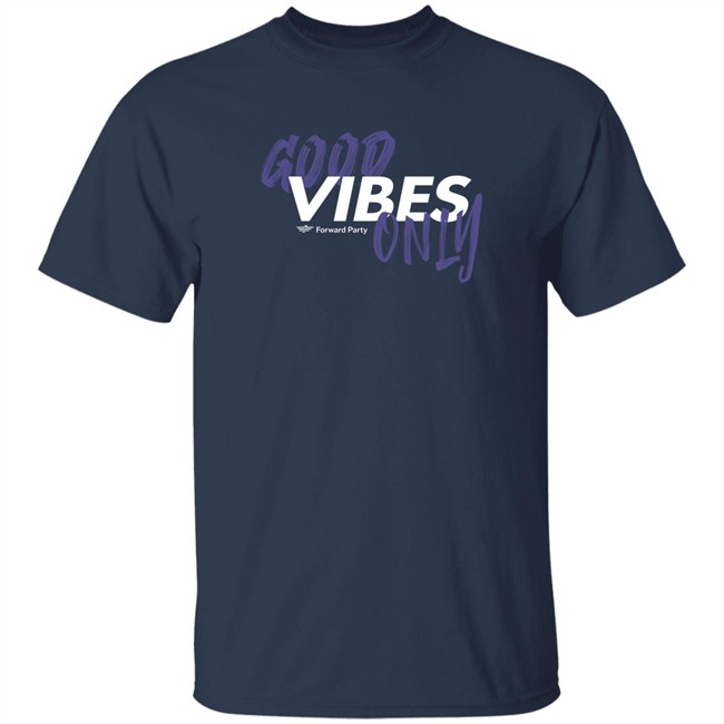 Forward Party Store Good Vibes Only Shirt Andrew Olding Forward Party Store Good Vibes Only Shirt Andrew Olding