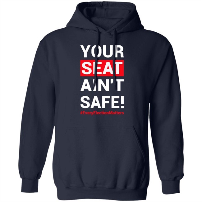 Your Seat Ain't Safe Everyelectionmatters Shirt Latosha Latosha1996 Your Seat Ain't Safe Everyelectionmatters Shirt Latosha Latosha1996