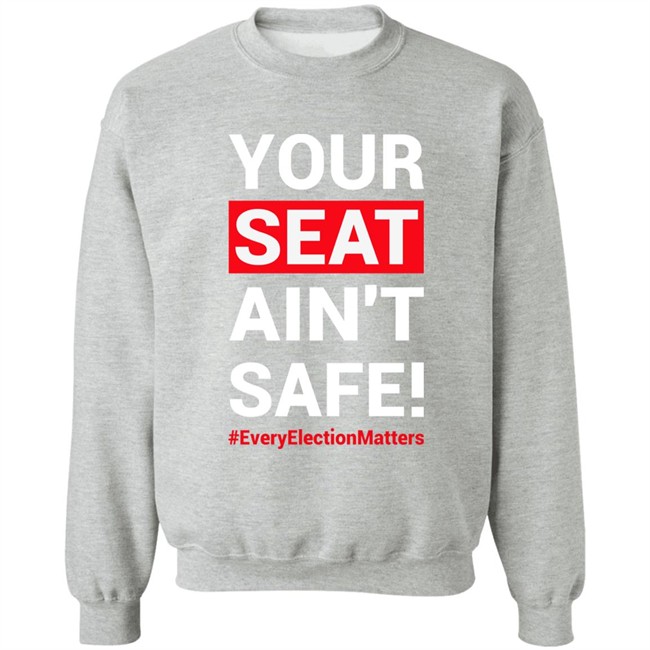 Your Seat Ain't Safe Everyelectionmatters Shirt Latosha Latosha1996 Your Seat Ain't Safe Everyelectionmatters Shirt Latosha Latosha1996
