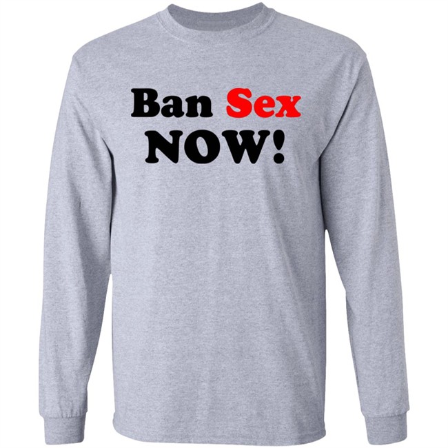 Ban Sex Now Shirt Isabel Millar Ban Sex Now Shirt Isabel Millar