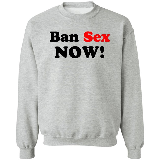 Ban Sex Now Shirt Isabel Millar Ban Sex Now Shirt Isabel Millar