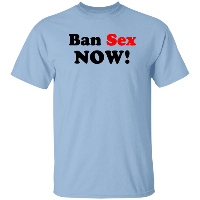 Ban Sex Now Shirt Isabel Millar Ban Sex Now Shirt Isabel Millar