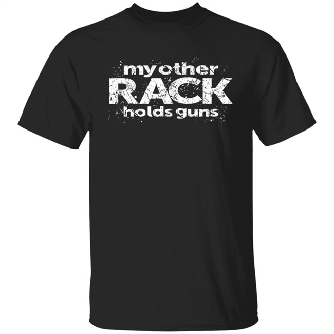 Rugged Legacy Store My Other Rack Holds Guns Shirt Canadian Jana