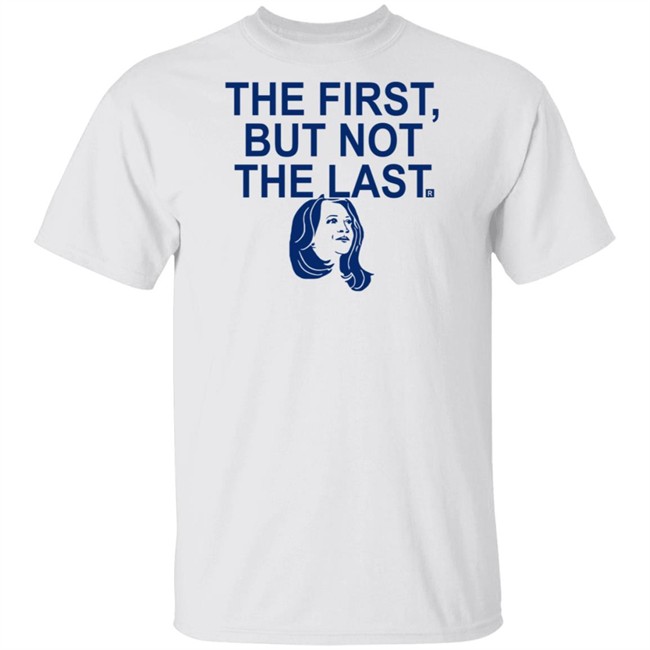 The First But Not The Last T Shirt The First But Not The Last T Shirt