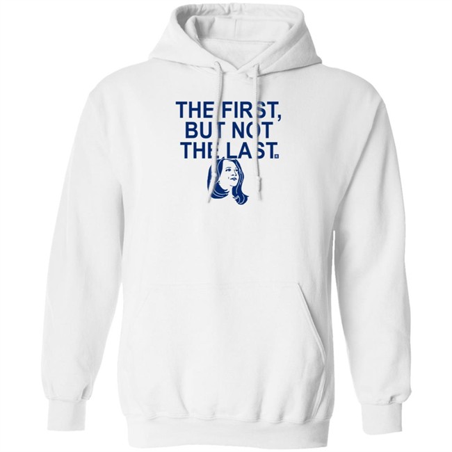 The First But Not The Last T Shirt The First But Not The Last T Shirt
