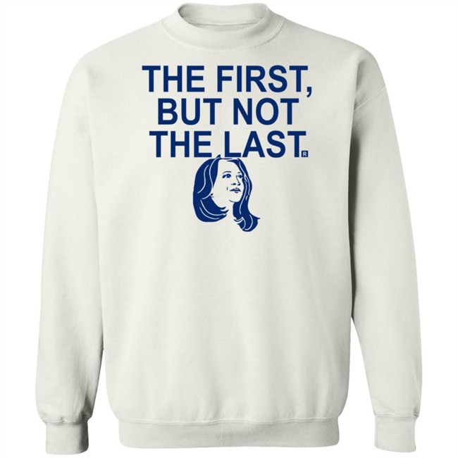 The First But Not The Last T Shirt The First But Not The Last T Shirt