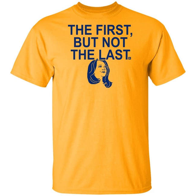 The First But Not The Last T Shirt The First But Not The Last T Shirt