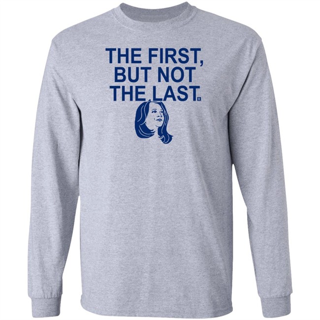 The First But Not The Last T Shirt The First But Not The Last T Shirt