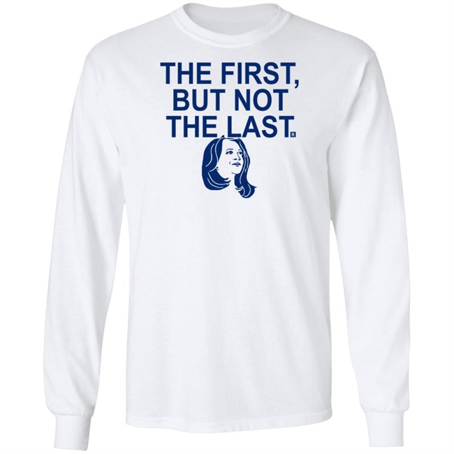 The First But Not The Last T Shirt The First But Not The Last T Shirt