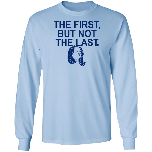 The First But Not The Last T Shirt The First But Not The Last T Shirt