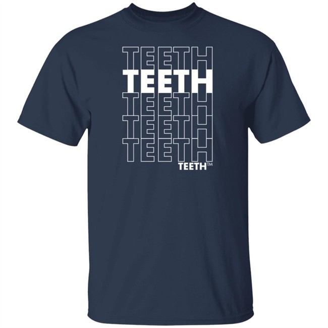 Teeth Teeth Teeth Teeth T Shirt Teeth Teeth Teeth Teeth T Shirt